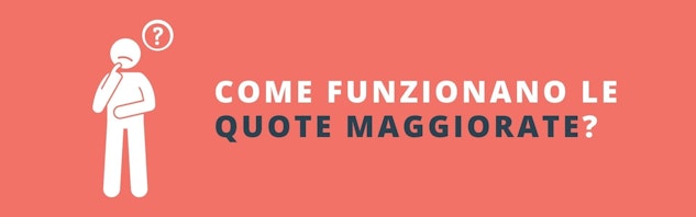 Quote Maggiorate come funzionano